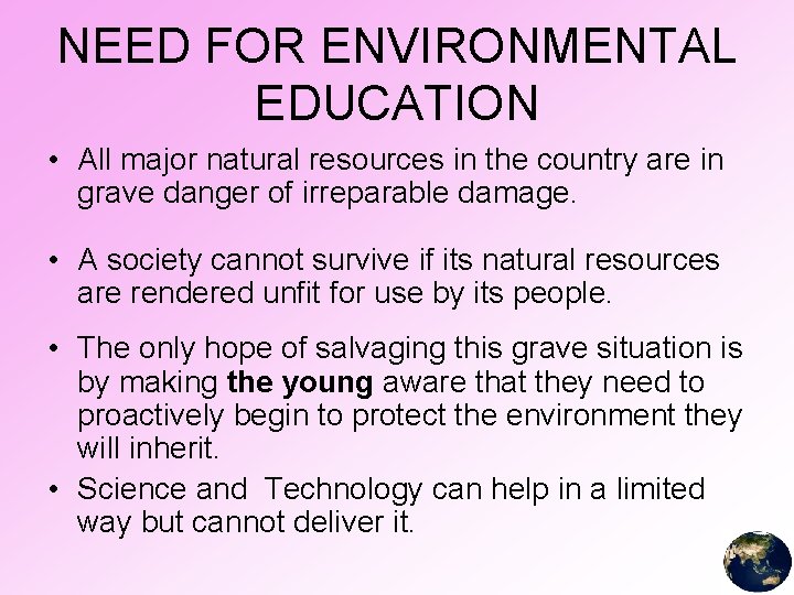 NEED FOR ENVIRONMENTAL EDUCATION • All major natural resources in the country are in