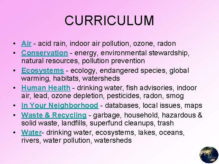 CURRICULUM • Air - acid rain, indoor air pollution, ozone, radon • Conservation -