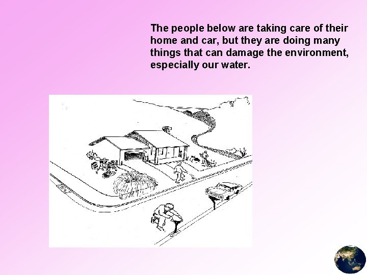 The people below are taking care of their home and car, but they are