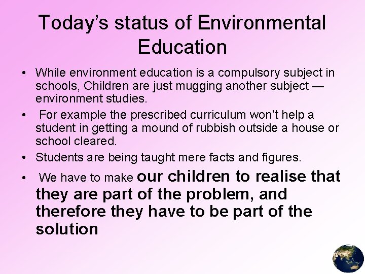 Today’s status of Environmental Education • While environment education is a compulsory subject in