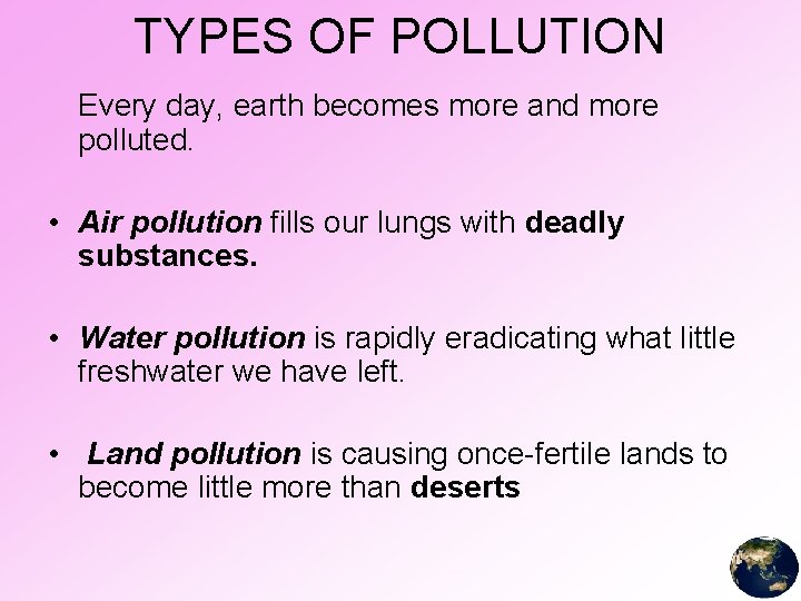 TYPES OF POLLUTION Every day, earth becomes more and more polluted. • Air pollution
