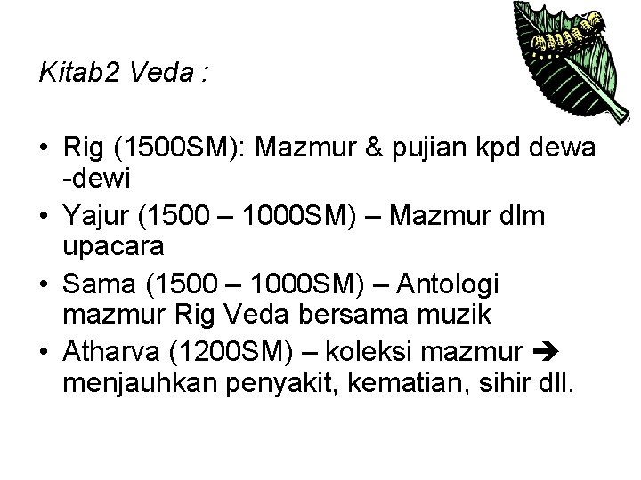 Kitab 2 Veda : • Rig (1500 SM): Mazmur & pujian kpd dewa -dewi Kitab 2 Veda : • Rig (1500 SM): Mazmur & pujian kpd dewa -dewi
