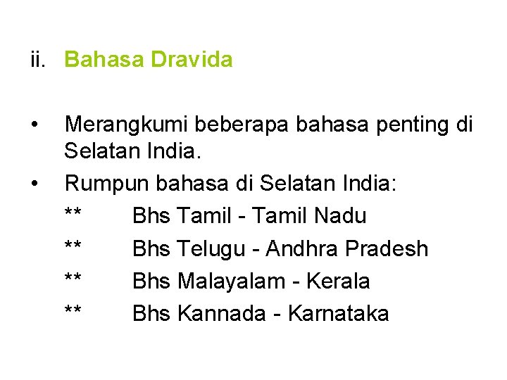 ii. Bahasa Dravida • • Merangkumi beberapa bahasa penting di Selatan India. Rumpun bahasa