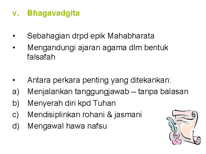 v. Bhagavadgita • • Sebahagian drpd epik Mahabharata Mengandungi ajaran agama dlm bentuk falsafah