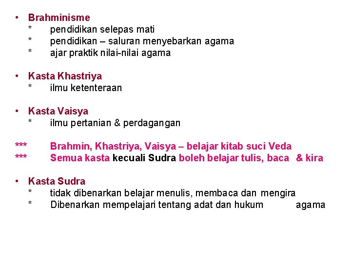 • Brahminisme * pendidikan selepas mati * pendidikan – saluran menyebarkan agama * • Brahminisme * pendidikan selepas mati * pendidikan – saluran menyebarkan agama *