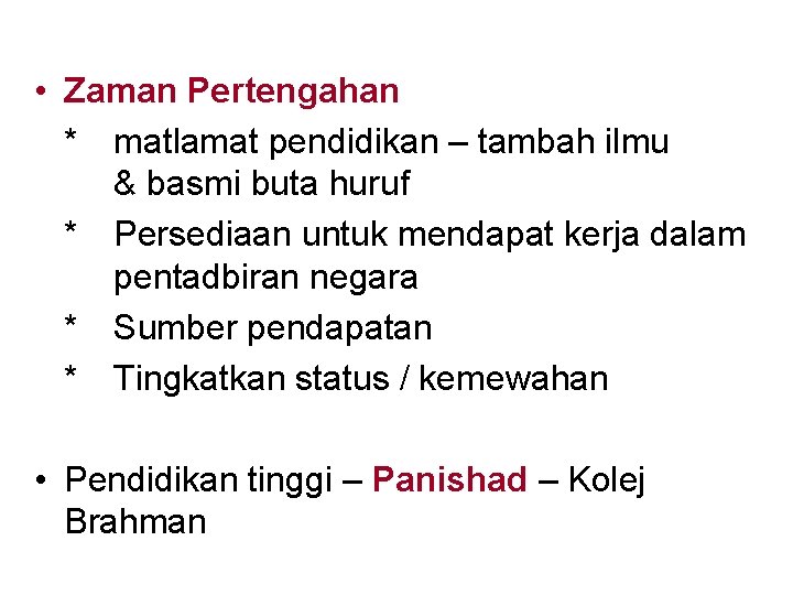 • Zaman Pertengahan * matlamat pendidikan – tambah ilmu & basmi buta huruf • Zaman Pertengahan * matlamat pendidikan – tambah ilmu & basmi buta huruf