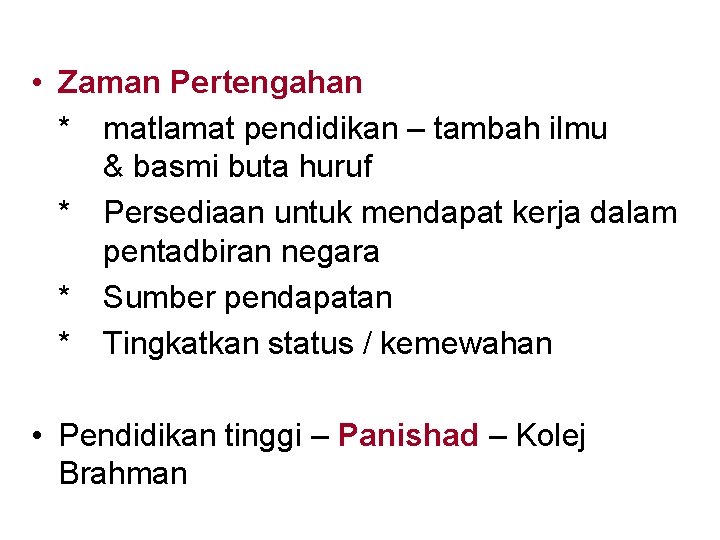  • Zaman Pertengahan * matlamat pendidikan – tambah ilmu & basmi buta huruf