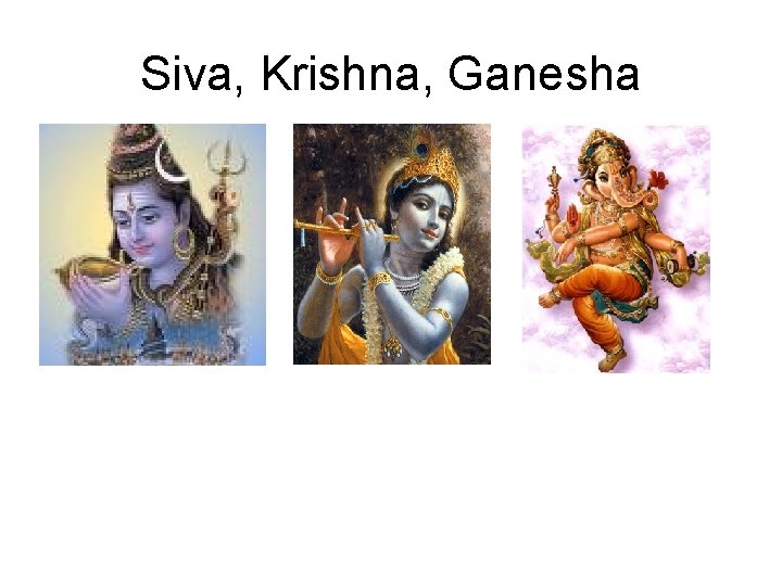 Siva, Krishna, Ganesha 