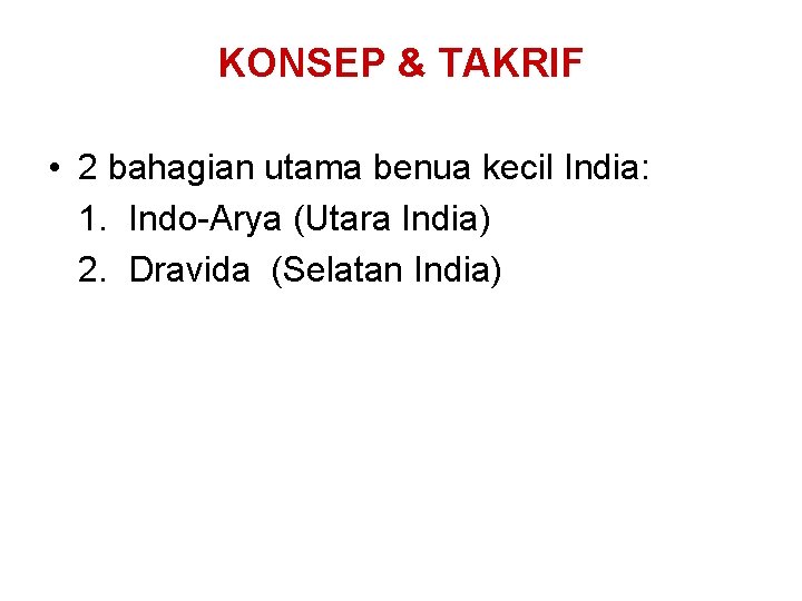 KONSEP & TAKRIF • 2 bahagian utama benua kecil India: 1. Indo-Arya (Utara India)