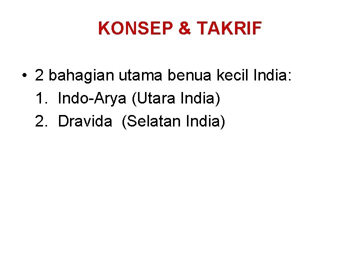 KONSEP & TAKRIF • 2 bahagian utama benua kecil India: 1. Indo-Arya (Utara India) KONSEP & TAKRIF • 2 bahagian utama benua kecil India: 1. Indo-Arya (Utara India)