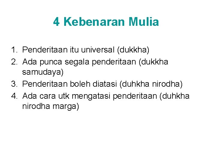 4 Kebenaran Mulia 1. Penderitaan itu universal (dukkha) 2. Ada punca segala penderitaan (dukkha