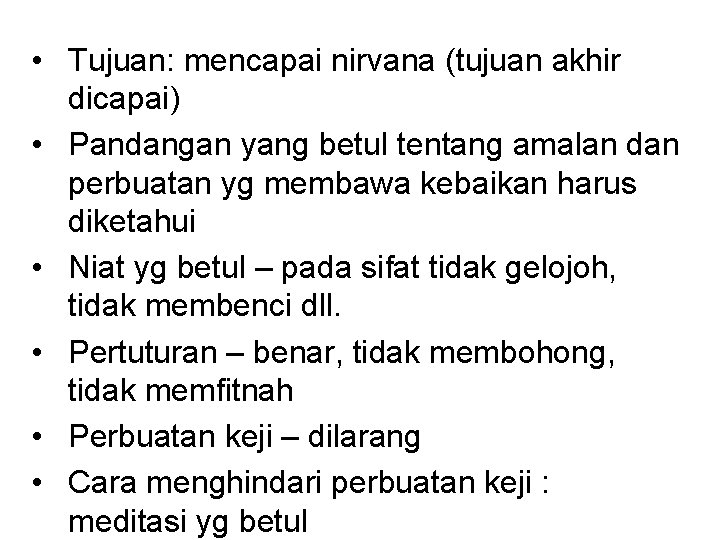 • Tujuan: mencapai nirvana (tujuan akhir dicapai) • Pandangan yang betul tentang amalan • Tujuan: mencapai nirvana (tujuan akhir dicapai) • Pandangan yang betul tentang amalan