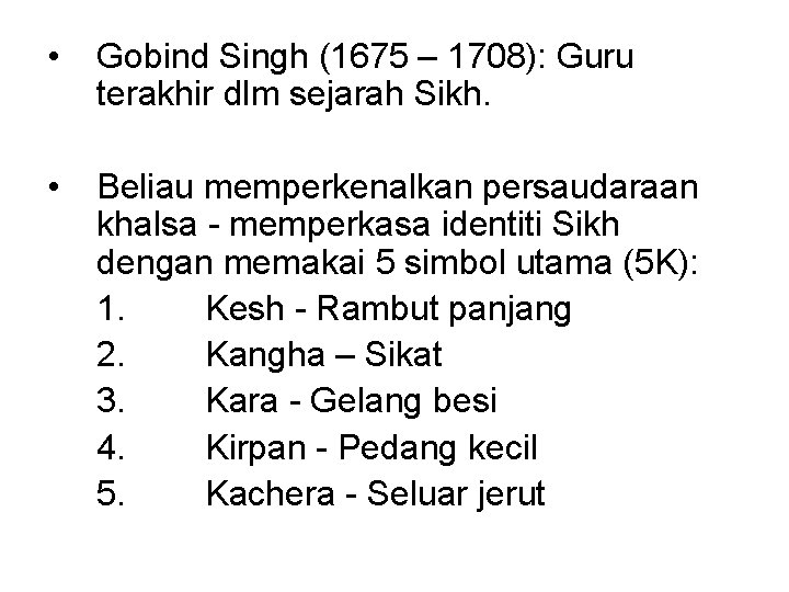  • Gobind Singh (1675 – 1708): Guru terakhir dlm sejarah Sikh. • Beliau