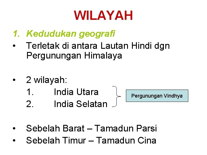 WILAYAH 1. Kedudukan geografi • Terletak di antara Lautan Hindi dgn Pergunungan Himalaya • WILAYAH 1. Kedudukan geografi • Terletak di antara Lautan Hindi dgn Pergunungan Himalaya •