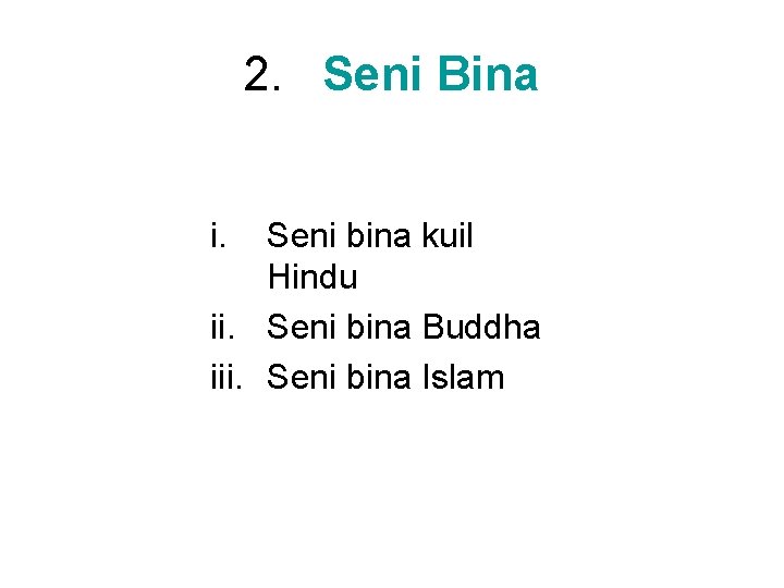 2. Seni Bina i. Seni bina kuil Hindu ii. Seni bina Buddha iii. Seni 2. Seni Bina i. Seni bina kuil Hindu ii. Seni bina Buddha iii. Seni