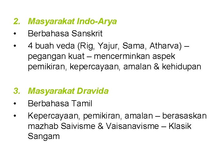 2. Masyarakat Indo-Arya • Berbahasa Sanskrit • 4 buah veda (Rig, Yajur, Sama, Atharva)
