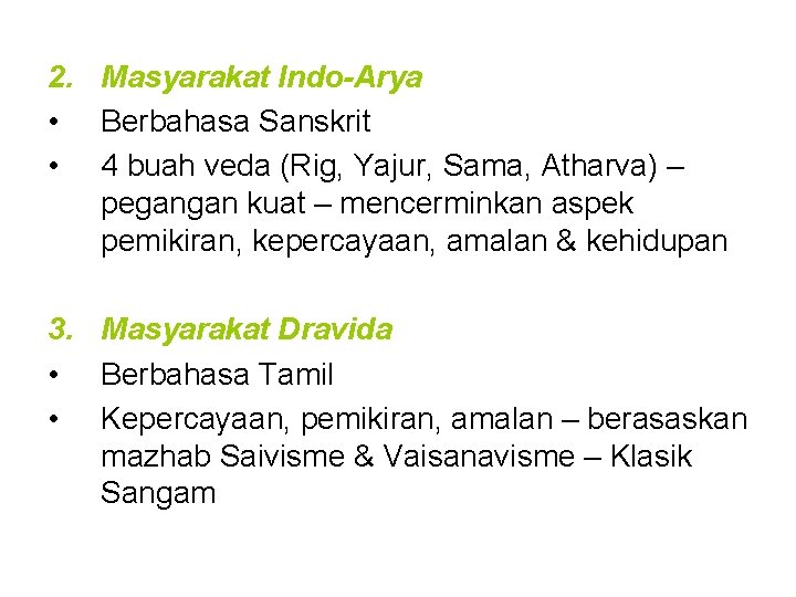 2. Masyarakat Indo-Arya • Berbahasa Sanskrit • 4 buah veda (Rig, Yajur, Sama, Atharva) 2. Masyarakat Indo-Arya • Berbahasa Sanskrit • 4 buah veda (Rig, Yajur, Sama, Atharva)