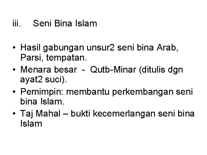 iii. Seni Bina Islam • Hasil gabungan unsur 2 seni bina Arab, Parsi, tempatan. iii. Seni Bina Islam • Hasil gabungan unsur 2 seni bina Arab, Parsi, tempatan.