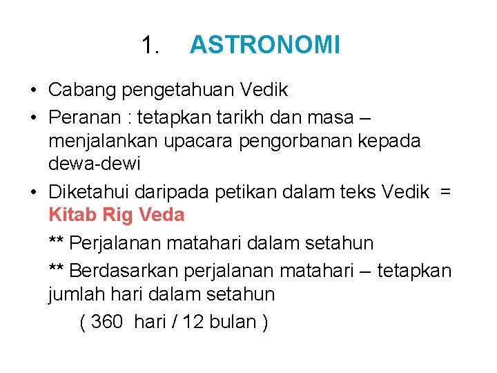 1. ASTRONOMI • Cabang pengetahuan Vedik • Peranan : tetapkan tarikh dan masa –