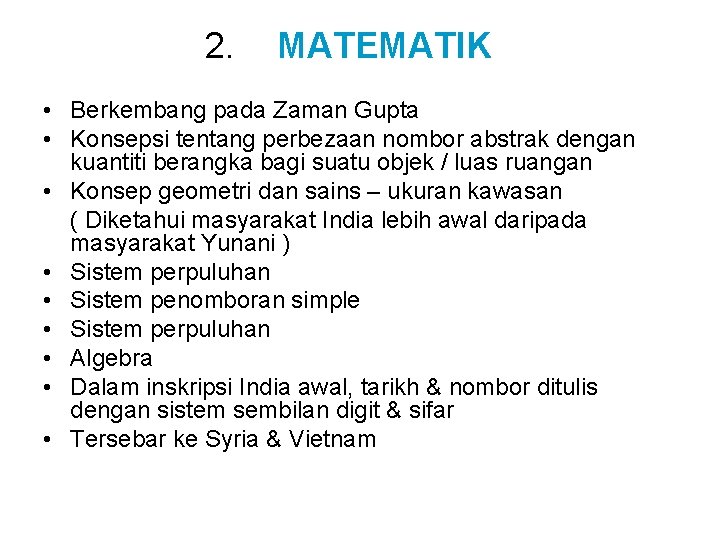 2. MATEMATIK • Berkembang pada Zaman Gupta • Konsepsi tentang perbezaan nombor abstrak dengan 2. MATEMATIK • Berkembang pada Zaman Gupta • Konsepsi tentang perbezaan nombor abstrak dengan