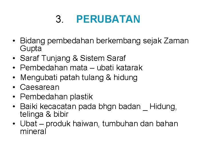 3. PERUBATAN • Bidang pembedahan berkembang sejak Zaman Gupta • Saraf Tunjang & Sistem