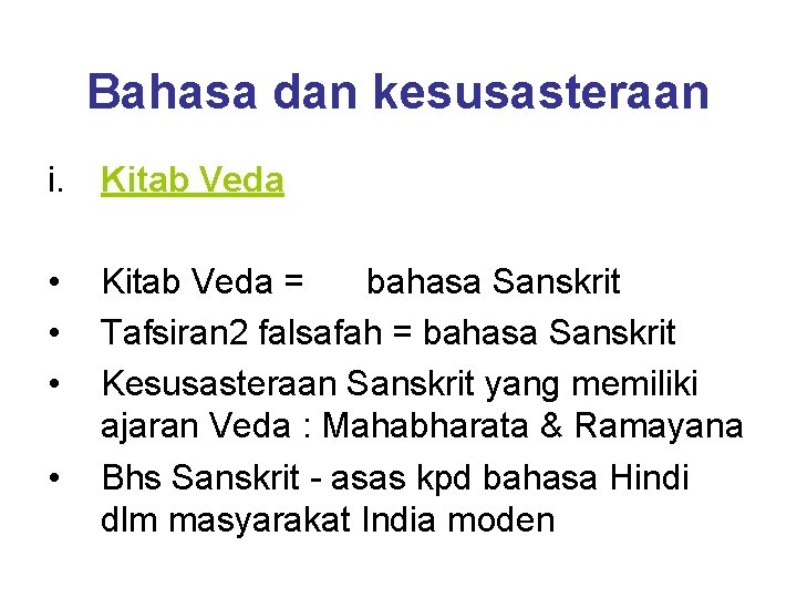 Bahasa dan kesusasteraan i. Kitab Veda • • • Kitab Veda = bahasa Sanskrit