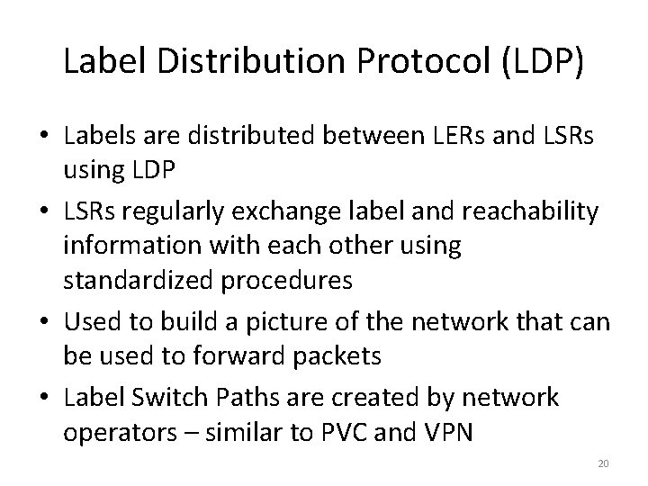Label Distribution Protocol (LDP) • Labels are distributed between LERs and LSRs using LDP
