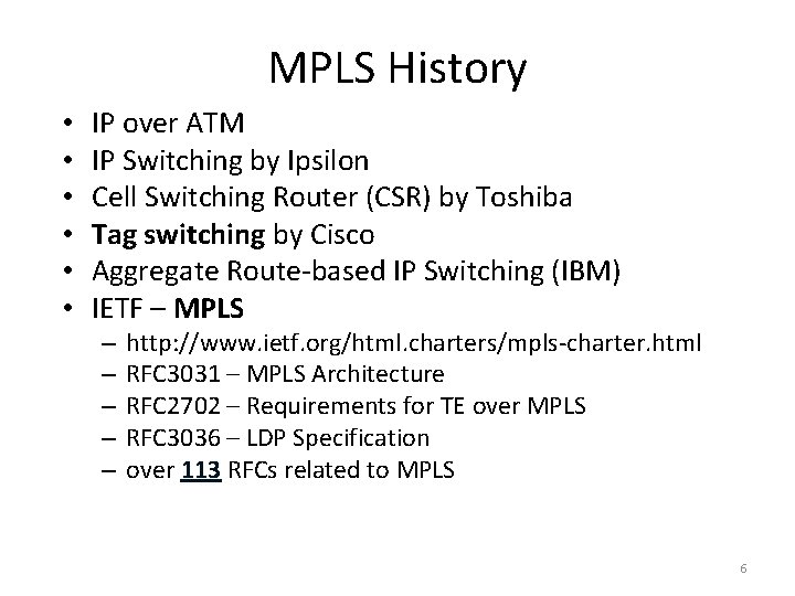 MPLS History • • • IP over ATM IP Switching by Ipsilon Cell Switching