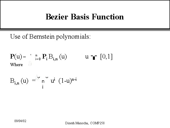 Bezier Basis Function Use of Bernstein polynomials: P(u) = Pi Bi, n (u) u