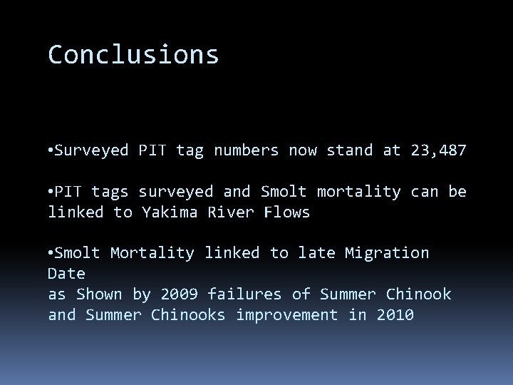 Conclusions • Surveyed PIT tag numbers now stand at 23, 487 • PIT tags