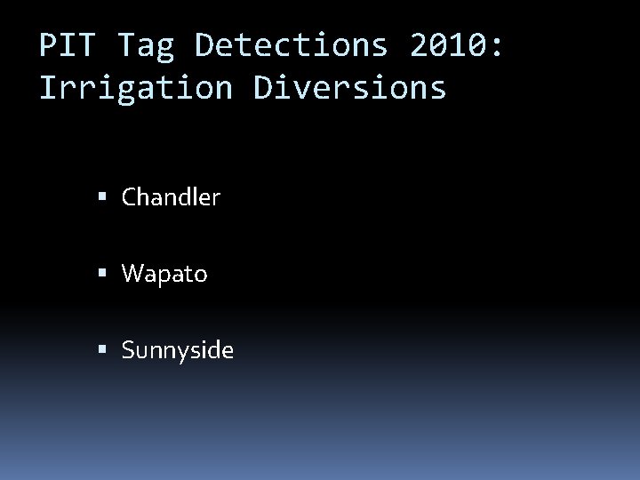 PIT Tag Detections 2010: Irrigation Diversions Chandler Wapato Sunnyside 