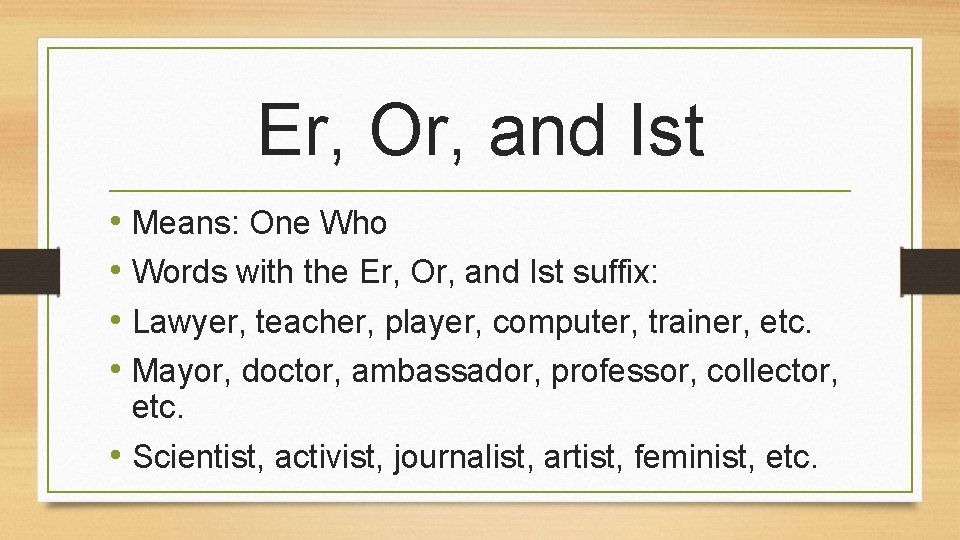 Er, Or, and Ist • Means: One Who • Words with the Er, Or,