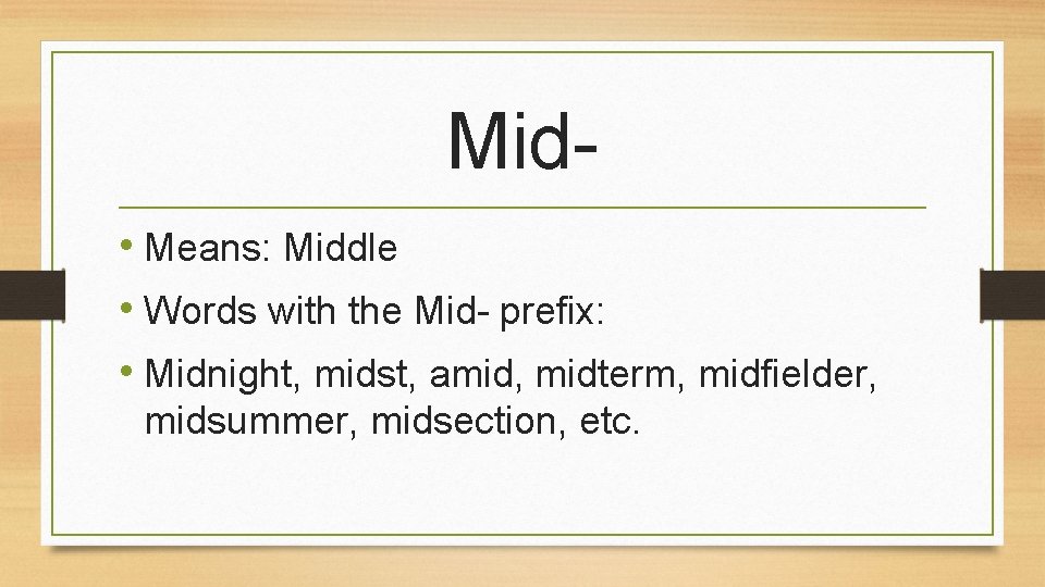 Mid • Means: Middle • Words with the Mid- prefix: • Midnight, midst, amid,