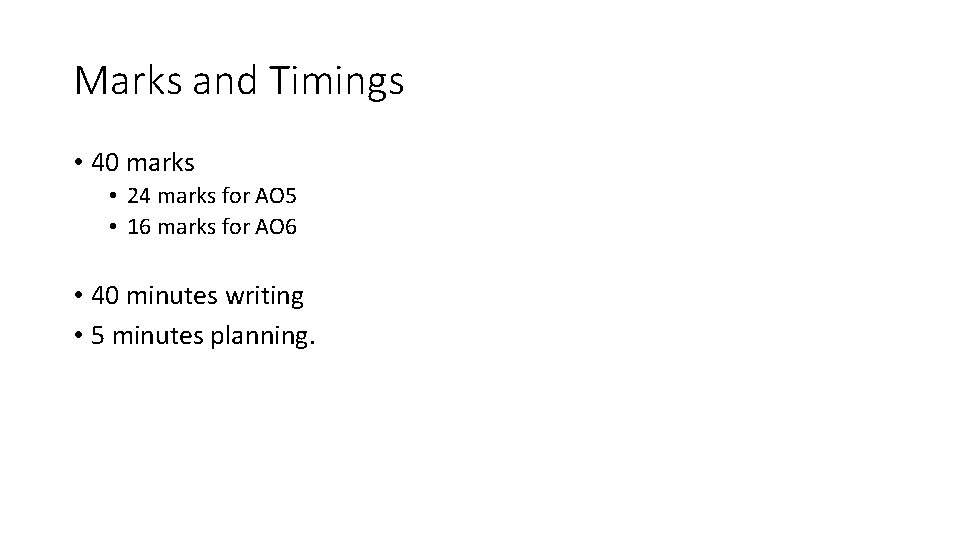 Marks and Timings • 40 marks • 24 marks for AO 5 • 16