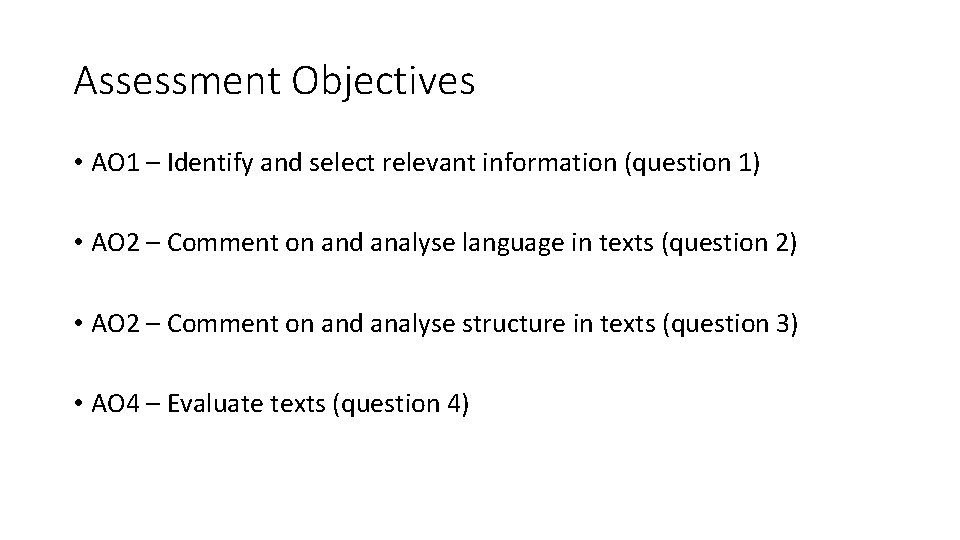 Assessment Objectives • AO 1 – Identify and select relevant information (question 1) •