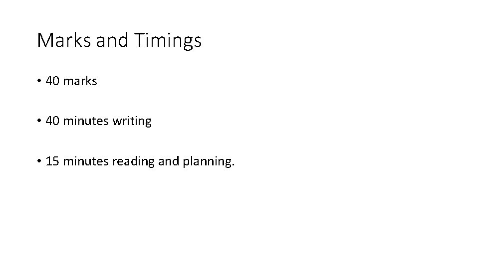 Marks and Timings • 40 marks • 40 minutes writing • 15 minutes reading
