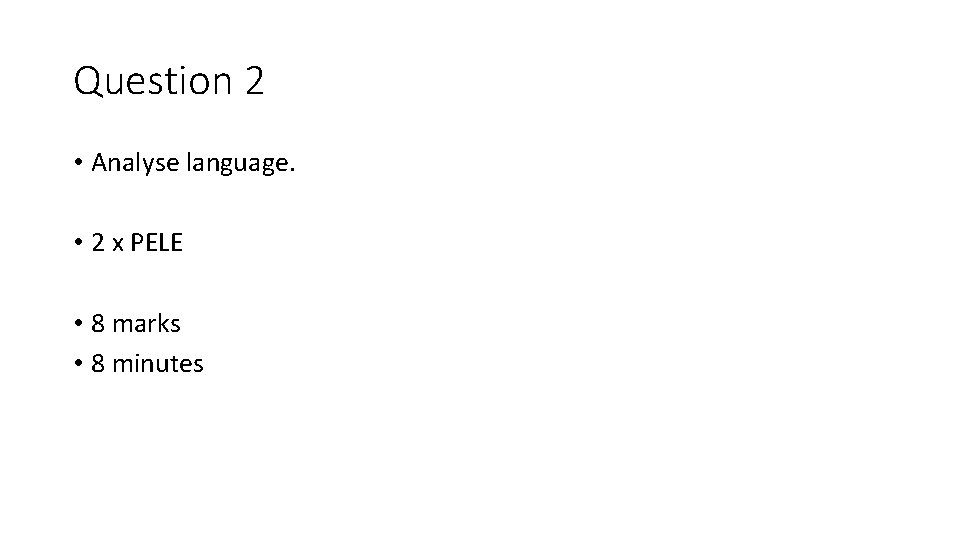 Question 2 • Analyse language. • 2 x PELE • 8 marks • 8