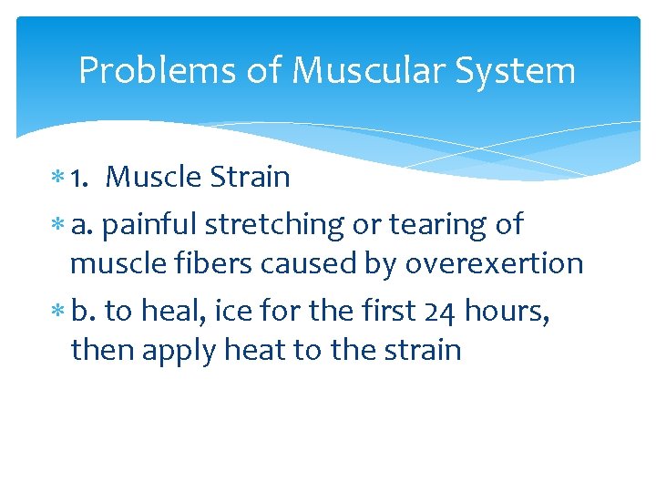 Problems of Muscular System 1. Muscle Strain a. painful stretching or tearing of muscle