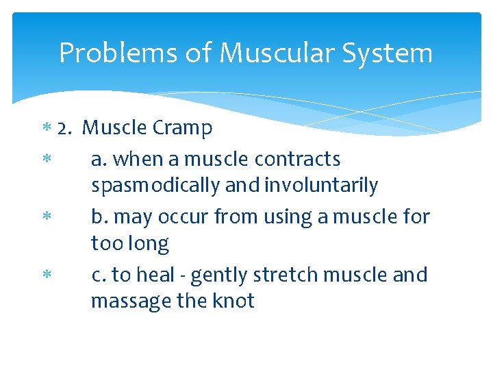 Problems of Muscular System 2. Muscle Cramp a. when a muscle contracts spasmodically and