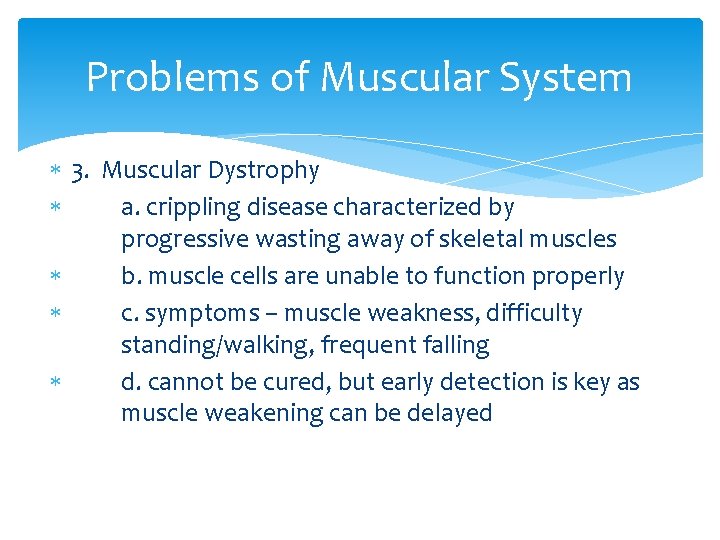 Problems of Muscular System 3. Muscular Dystrophy a. crippling disease characterized by progressive wasting