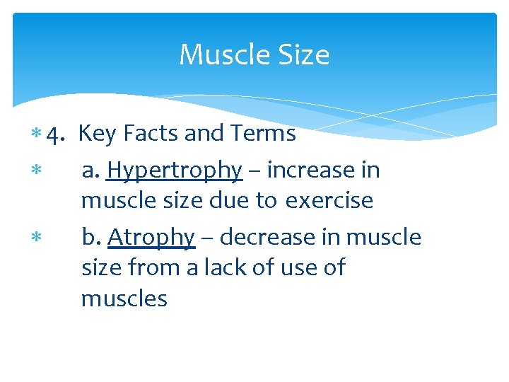 Muscle Size 4. Key Facts and Terms a. Hypertrophy – increase in muscle size