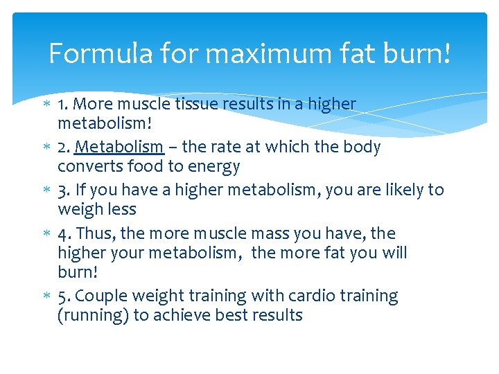 Formula for maximum fat burn! 1. More muscle tissue results in a higher metabolism!