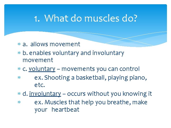 1. What do muscles do? a. allows movement b. enables voluntary and involuntary movement