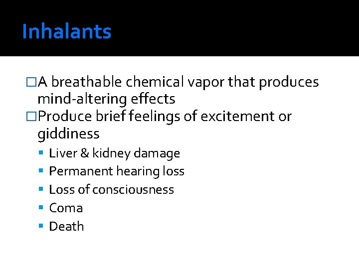 Inhalants �A breathable chemical vapor that produces mind-altering effects �Produce brief feelings of excitement