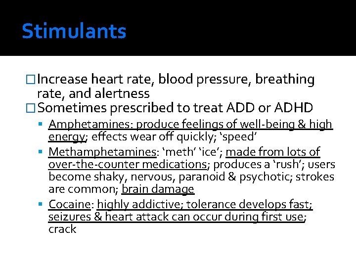 Stimulants �Increase heart rate, blood pressure, breathing rate, and alertness �Sometimes prescribed to treat