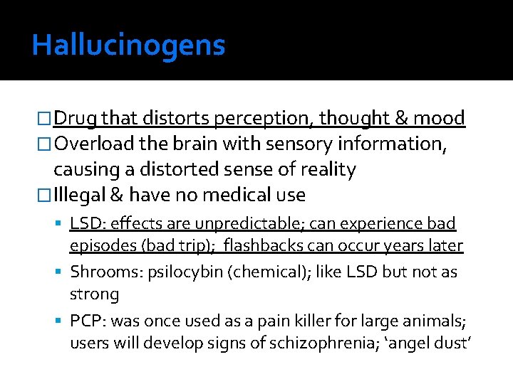 Hallucinogens �Drug that distorts perception, thought & mood �Overload the brain with sensory information,