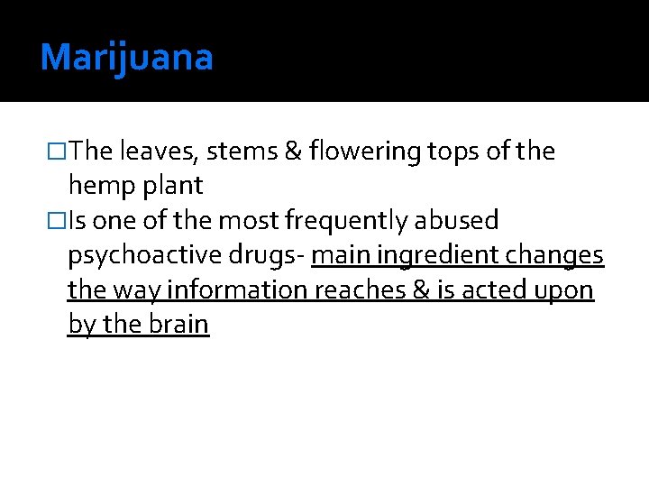 Marijuana �The leaves, stems & flowering tops of the hemp plant �Is one of