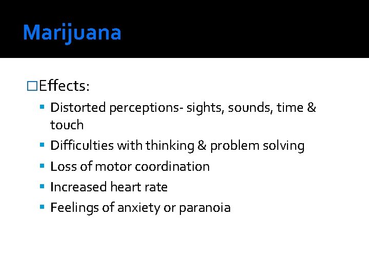Marijuana �Effects: Distorted perceptions- sights, sounds, time & touch Difficulties with thinking & problem