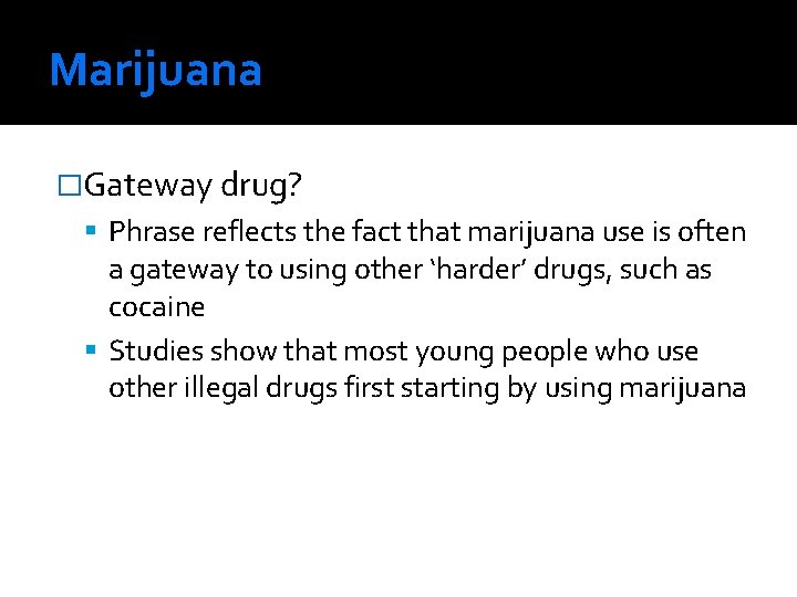 Marijuana �Gateway drug? Phrase reflects the fact that marijuana use is often a gateway