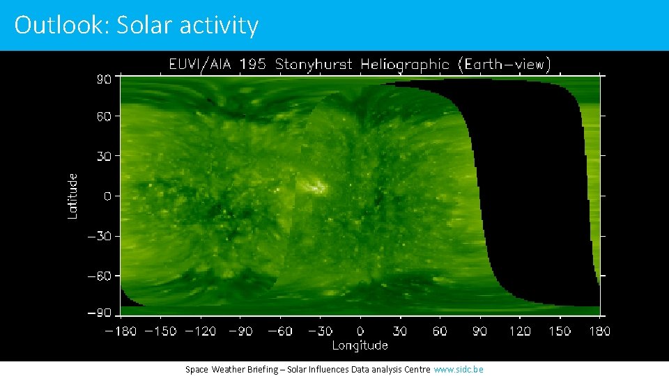Outlook: Solar activity Space Weather Briefing – Solar Influences Data analysis Centre www. sidc.